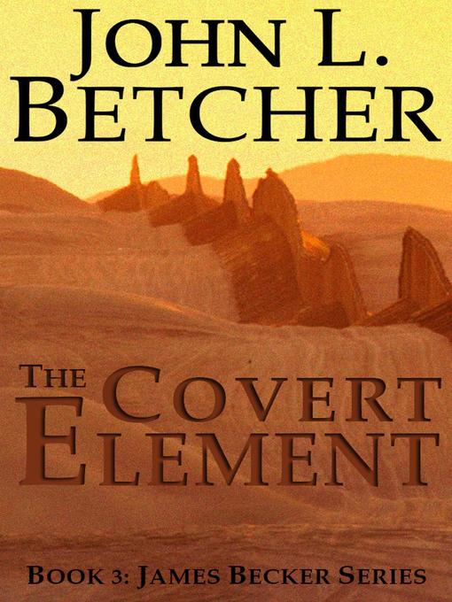 Title details for The Covert Element by John L. Betcher - Available